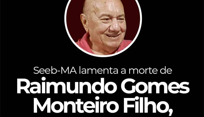 SEEB-MA lamenta a morte de seu Raimundo Gomes Monteiro Filho